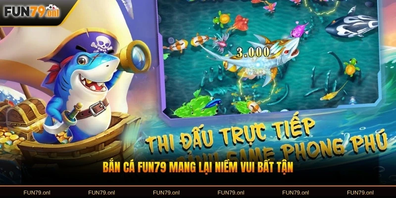 Bắn cá FUN79 mang lại niềm vui bất tận