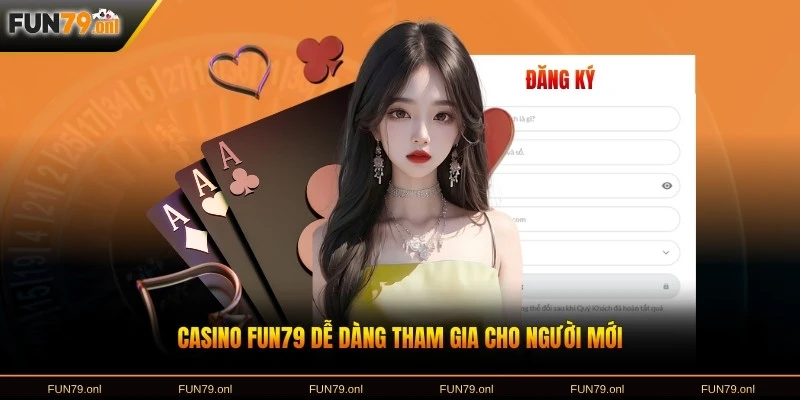 Casino FUN79 dễ dàng tham gia cho người mới