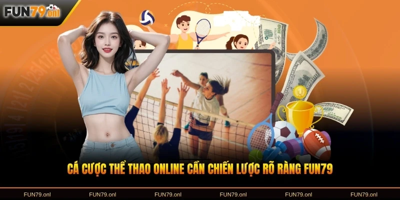 Cá cược thể thao online cần chiến lược rõ ràng FUN79
