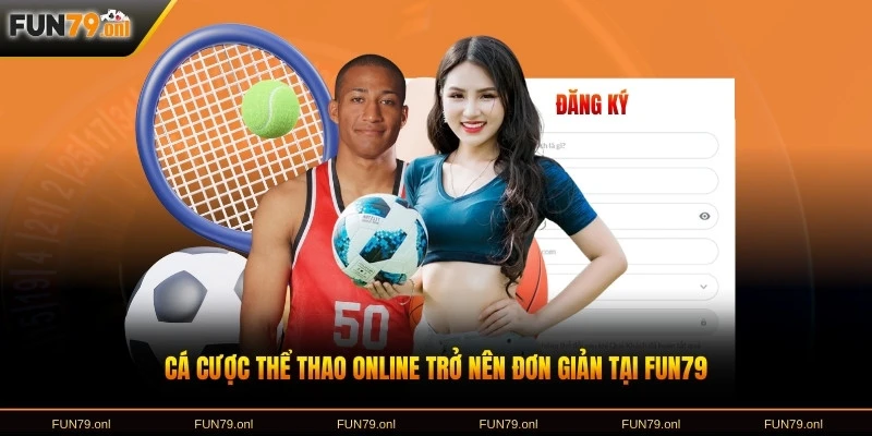 Cá cược thể thao online trở nên đơn giản tại FUN79