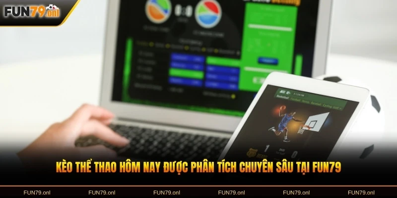 Kèo thể thao hôm nay được phân tích chuyên sâu tại FUN79