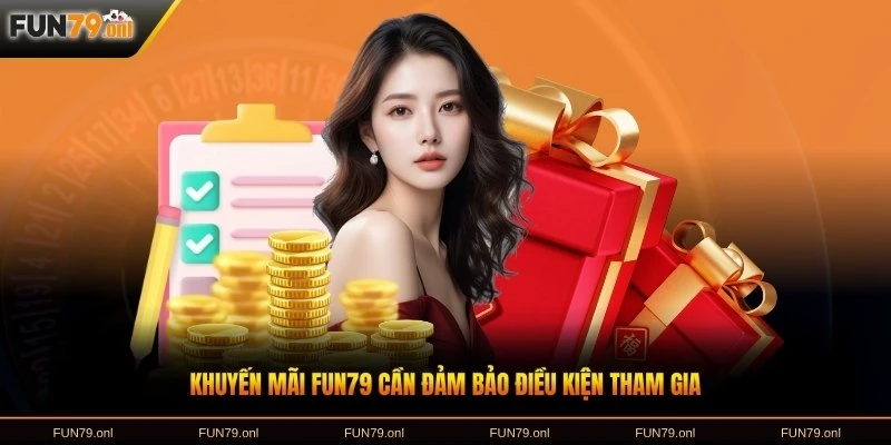 Khuyến mãi FUN79 cần đảm bảo điều kiện tham gia