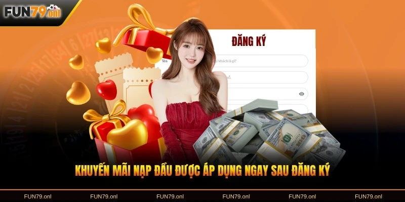 Khuyến mãi nạp đầu được áp dụng ngay sau đăng ký