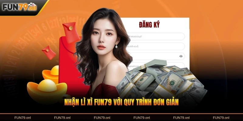 Nhận lì xì FUN79 với quy trình đơn giản