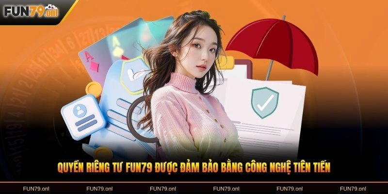 Quyền riêng tư FUN79 được đảm bảo bằng công nghệ tiên tiến