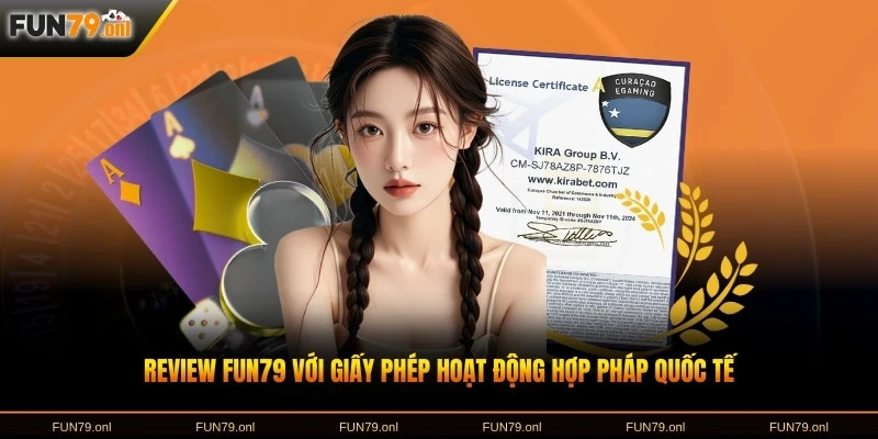 Review FUN79 với giấy phép hoạt động hợp pháp quốc tế