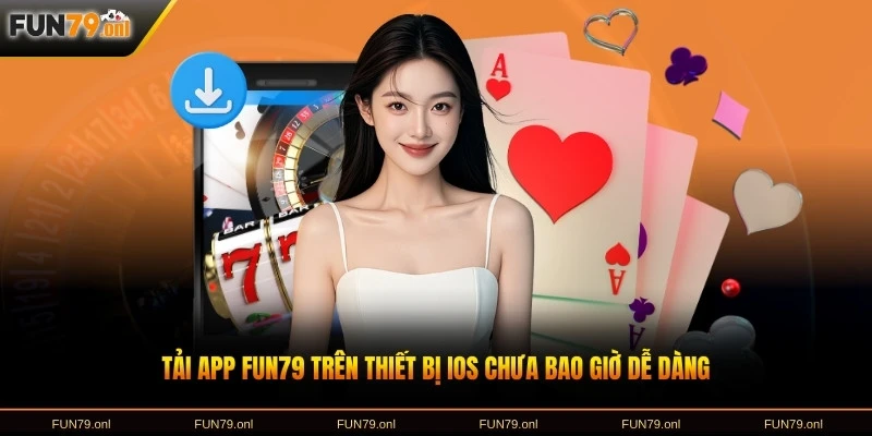 Tải app FUN79 trên thiết bị iOS chưa bao giờ dễ dàng