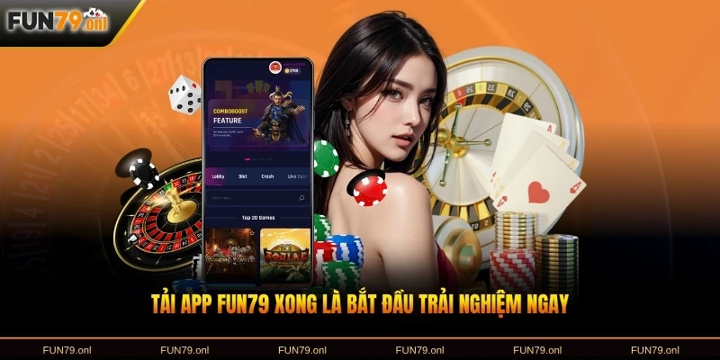 Tải app FUN79 xong là bắt đầu trải nghiệm ngay