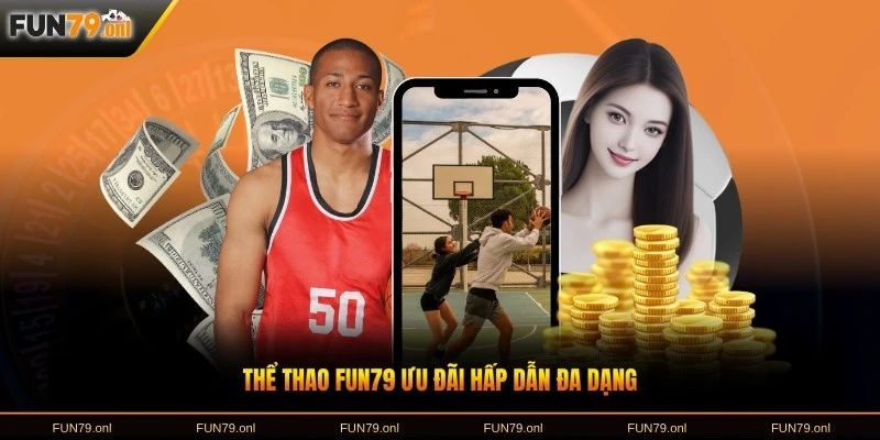 Thể thao FUN79 ưu đãi hấp dẫn đa dạng